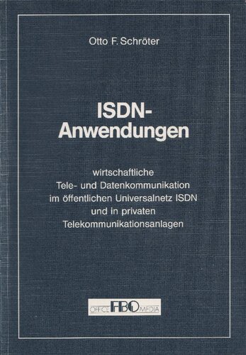 ISDN-Anwendungen - wirtschaftliche Tele- und Datenkommunikation im Öffentlichen Universalnetz ISDN und in privaten Telekommunikationsanlagen