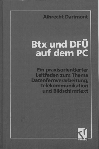 BTX und DFUe auf dem PC - Ein Praxisorientierter Leitfaden zum Thema Datenfernverarbeitung, Telekommunikation und Bildschirmtext