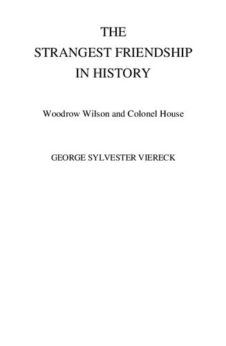 The Strangest Friendship in History : Woodrow Wilson and Colonel House