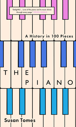 The Piano: A History in 100 Pieces