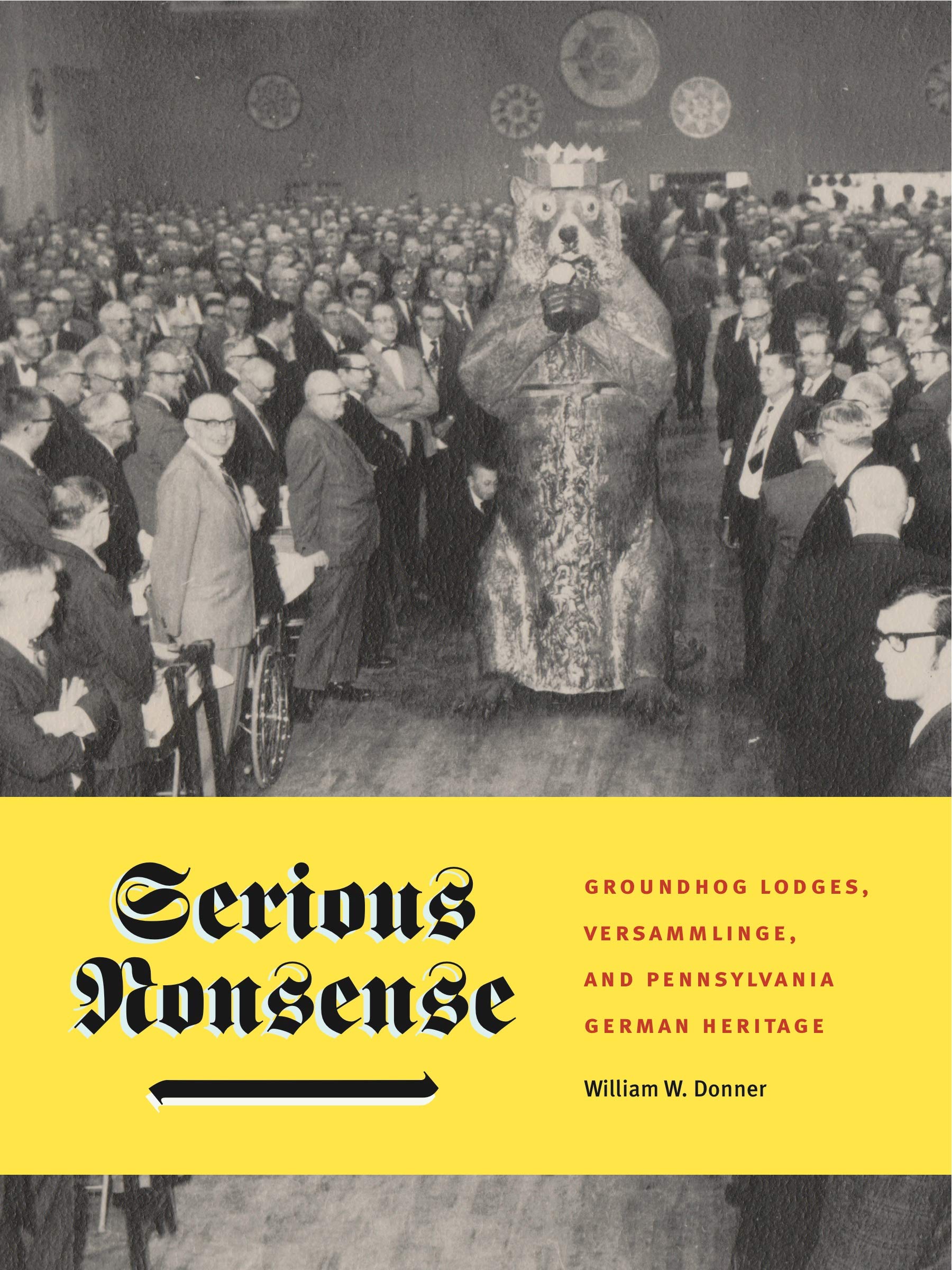 Serious Nonsense: Groundhog Lodges, Versammlinge, and Pennsylvania German Heritage (Keystone Books(r))