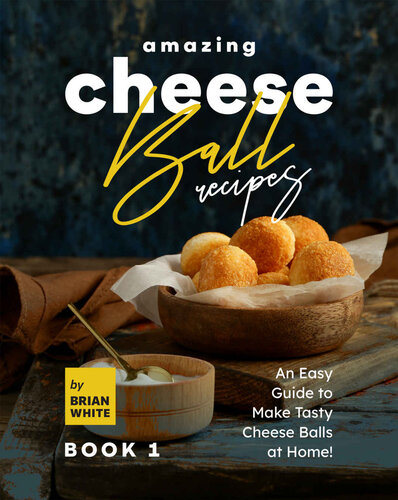 Amazing Cheese Ball Recipes – : An Easy Guide to Make Tasty Cheese Balls at Home!