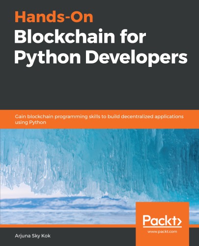 Hands-on Blockchain for Python developers gain blockchain programming skills to build decentralized applications using Python