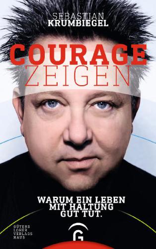 Courage zeigen Warum ein Leben mit Haltung gut tut