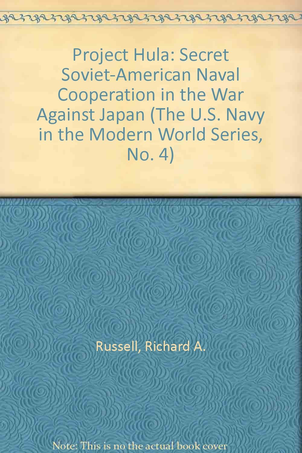 Project Hula: Secret Soviet-American Naval Cooperation in the War Against Japan (The U.S. Navy in the Modern World Series, No. 4)