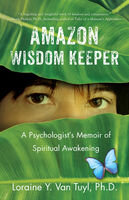 Amazon Wisdom Keeper: A Psychologist's Memoir of Spiritual Awakening