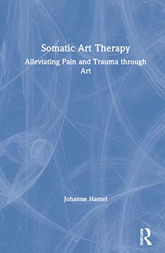 Somatic Art Therapy: Alleviating Pain and Trauma through Art