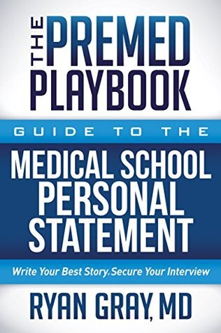 The Premed Playbook: Guide to the Medical School Personal Statement: Write Your Best Story. Secure Your Interview