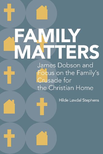 Family Matters: James Dobson and Focus on the Family’s Crusade for the Christian Home