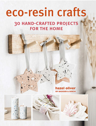 Eco-Resin Crafts: 30 Hand-Crafted Projects for the Home