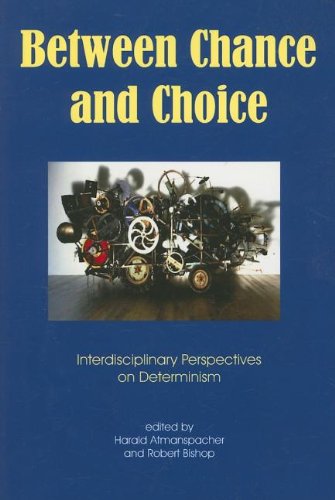 Between Chance and Choice: Interdisciplinary Perspectives on Determinism