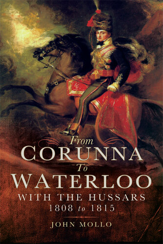 From Corunna to Waterloo: With the Hussars 1808 to 1815