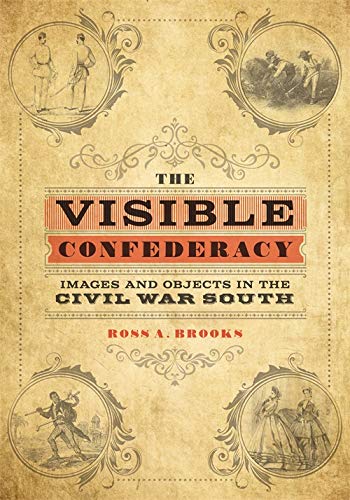 The Visible Confederacy: Images and Objects in the Civil War South