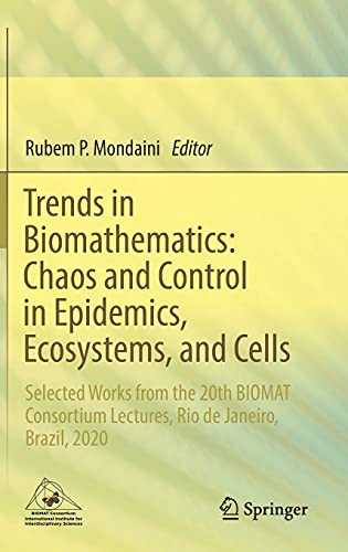 Trends in Biomathematics: Chaos and Control in Epidemics, Ecosystems, and Cells: Selected Works from the 20th BIOMAT Consortium Lectures, Rio de Janeiro, Brazil, 2020