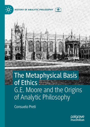 The Metaphysical Basis of Ethics G.E. Moore and the Origins of Analytic Philosophy