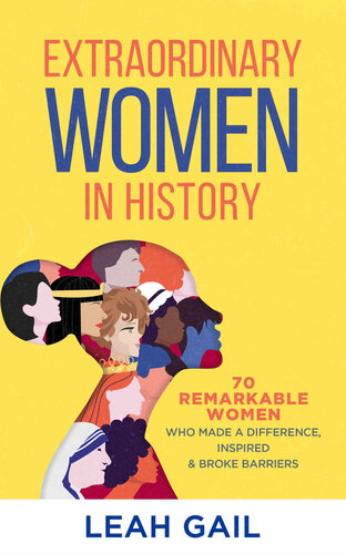 Extraordinary Women In History: 70 Remarkable Women Who Made a Difference, Inspired & Broke Barriers