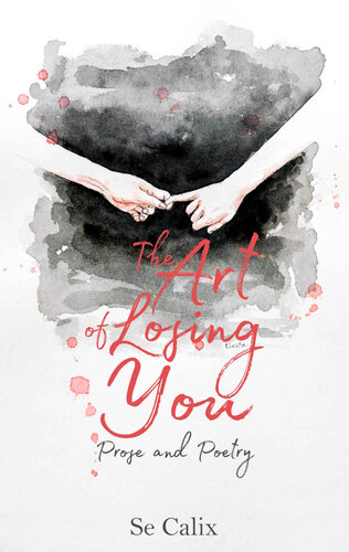 The Art of Losing You: Prose and Poetry