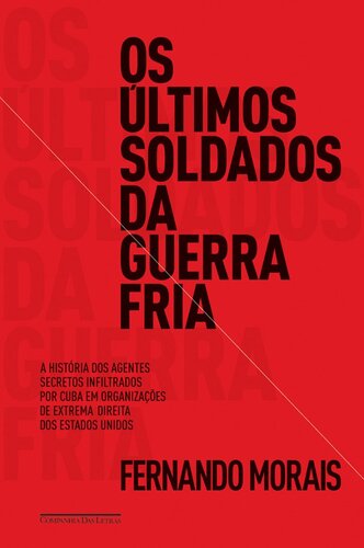 Os Últimos Soldados da Guerra Fria - A história dos agentes secretos infiltrados por Cuba em organizações de extrema direita dos Estados Unidos