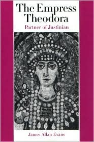 The Empress Theodora: Partner of Justinian