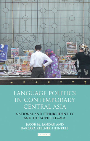 Language Politics in Contemporary Central Asia: National and Ethnic Identity and the Soviet Legacy