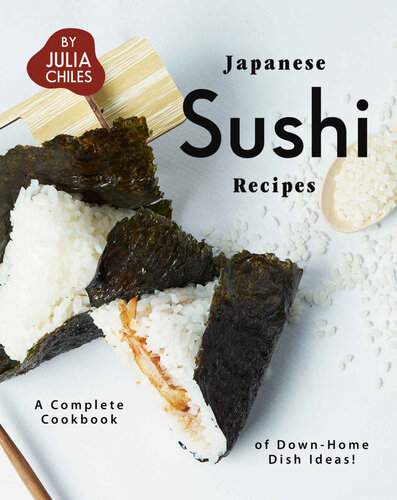 Japanese Sushi Recipes: A Complete Cookbook of Down-Home Dish Ideas!