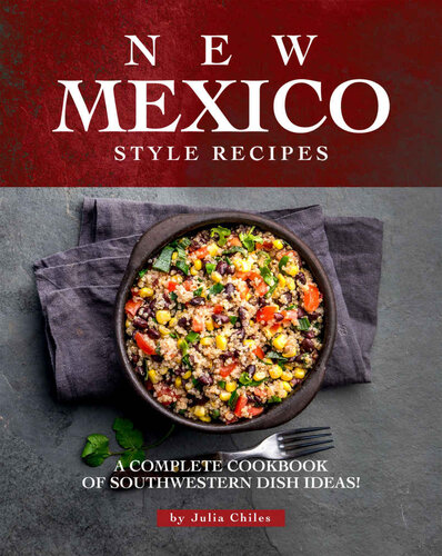 New Mexico Style Recipes: A Complete Cookbook of Southwestern Dish Ideas!