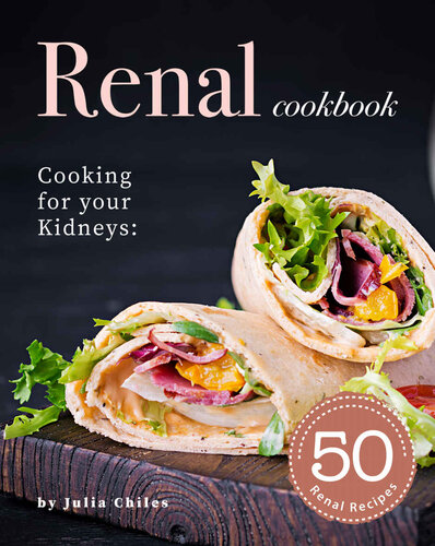 Renal Cookbook: Cooking for your Kidneys: 50 Renal Recipes