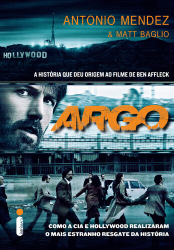 ARGO - COMO A CIA E HOLLYWOOD REALIZARAM O MAIS ESTRANHO RESGATE DA HISTÓRIA