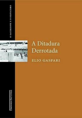 As Ilusões Armadas III - A Ditadura Derrotada