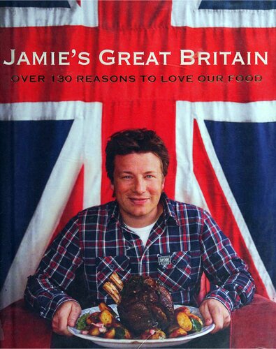 Jamie's Great Britain: Over 130 reasons to love our food