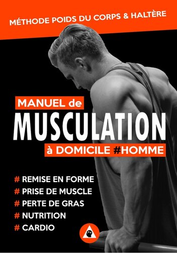 Manuel de Musculation à Domicile #Homme: Méthode de Nutrition et d'Entrainement Poids du Corps & Haltère