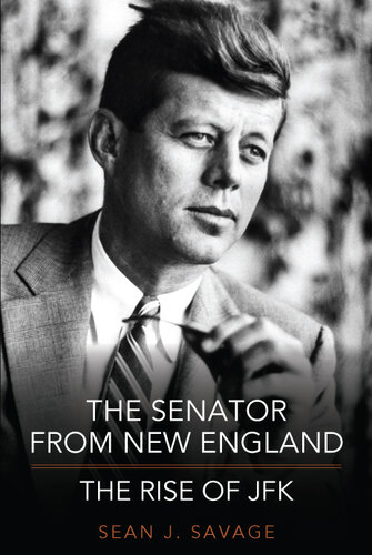 The Senator From New England: The Rise of JFK