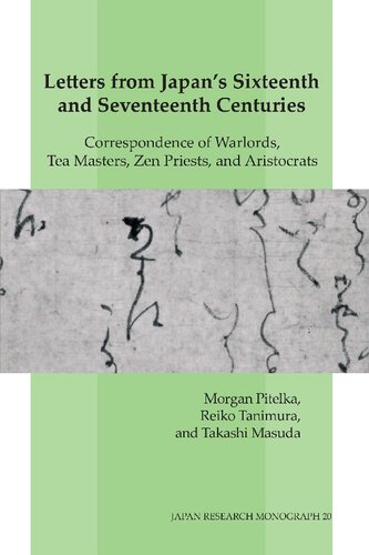 Letters from Japan's Sixteenth and Seventeenth Centuries: Correspondence of Warlords, Tea Masters, Zen Priests, and Aristocrats