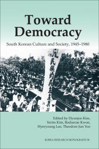 Toward Democracy: South Korean Culture and Society, 1945–1980