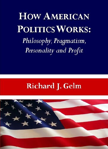 How American Politics Works: Philosophy, Pragmatism, Personality and Profit