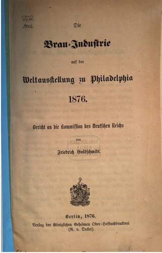 Die Brau-Industrie auf der Wet-usstellung zu Philadelphia 1876 : Bericht an die Kommission des Deutschen Reiches