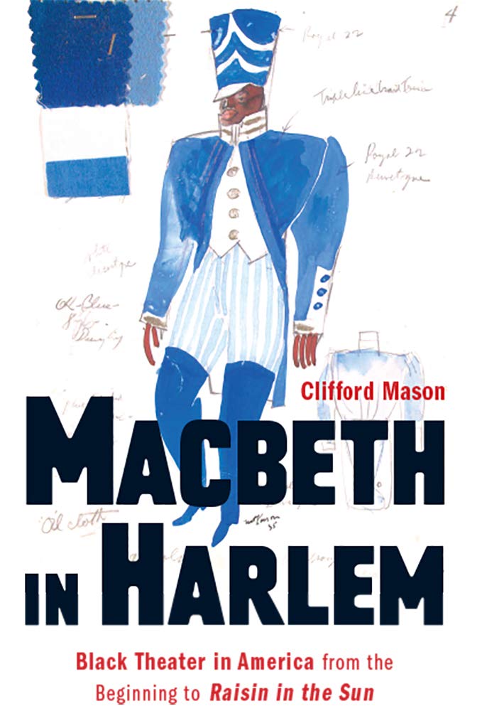 Macbeth in Harlem: Black Theater in America from the Beginning to Raisin in the Sun