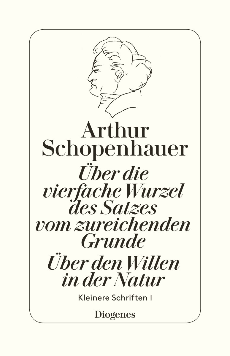 Über die vierfache Wurzel des Satzes vom zureichenden Grunde / Über den Willen in der Natur: Kleinere Schriften I