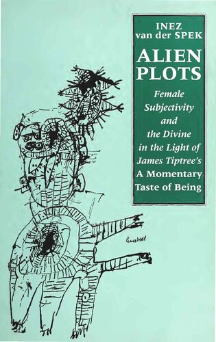 Alien Plots: Female Subjectivity and the Divine in the Light of James Tiptree's 'A Momentary Taste of Being'