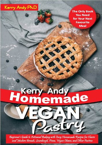 Kerry Andy Homemade Vegan Pastry: Beginner's Guide to Artisanal Baking with Easy Homemade Recipes for Classic and Modern Breads