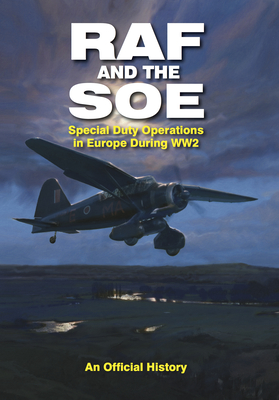 RAF and the SOE: Special Duty Operations in Europe During Ww2