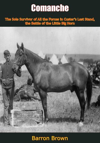 Comanche : the sole survivor of all the forces in Custer's last stand, the battle of the Little Big Horn