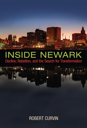 Inside Newark : decline, rebellion, and the search fortransformation