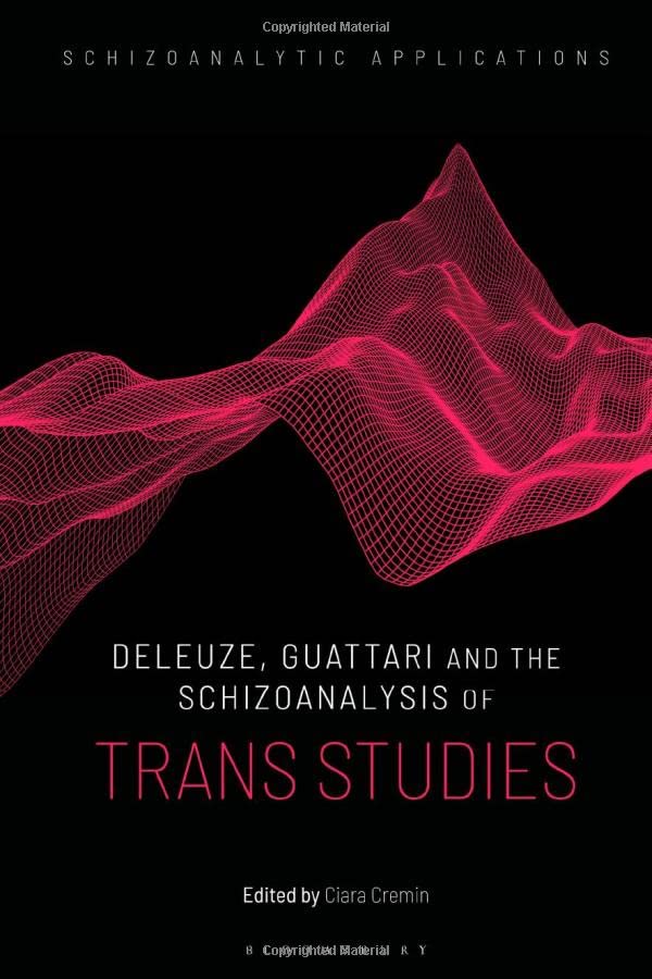 Deleuze, Guattari and the Schizoanalysis of Trans Studies