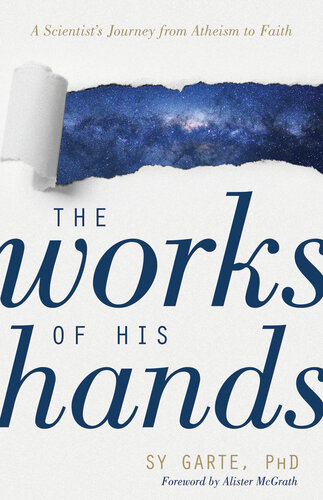 The Works of His Hands.  A Scientist's Journey from Atheism to Faith