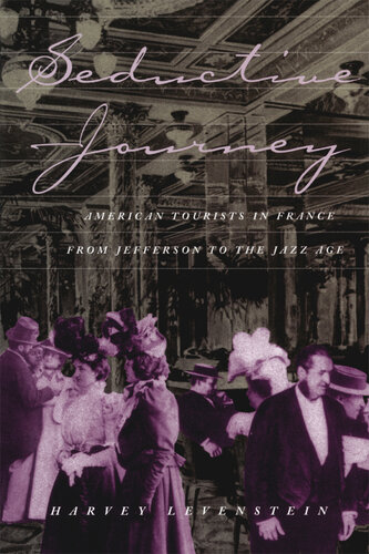 Seductive journey : American tourists in France from Jefferson to the Jazz Age