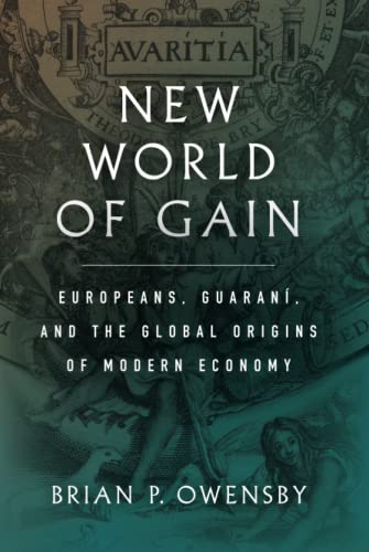 New World of Gain: Europeans, Guaraní, and the Global Origins of Modern Economy