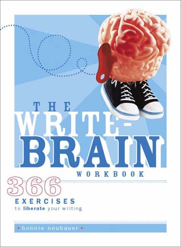 The Write Brain Workbook: 366 Exercises to Liberate Your Writing