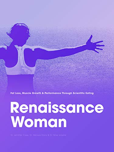 Renaissance Woman: Fat Loss, Muscle Growth & Performance Through Scientific Eating (Renaissance Periodization Book 7)