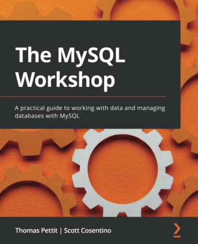 The MySQL Workshop: A practical guide to working with data and managing databases with MySQL